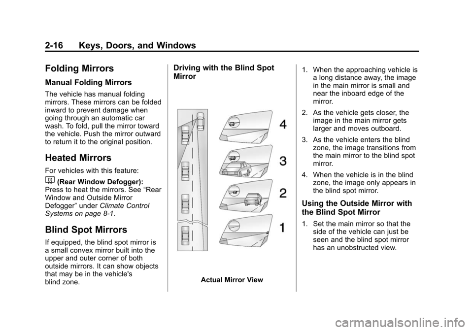 CHEVROLET SONIC 2014 2.G Owners Manual Black plate (16,1)Chevrolet Sonic Owner Manual (GMNA-Localizing-U.S./Canada-6081473) -
2014 - 2nd Edition - 8/19/13
2-16 Keys, Doors, and Windows
Folding Mirrors
Manual Folding Mirrors
The vehicle has