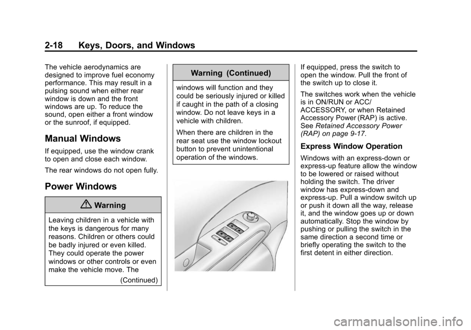 CHEVROLET SONIC 2014 2.G Owners Manual Black plate (18,1)Chevrolet Sonic Owner Manual (GMNA-Localizing-U.S./Canada-6081473) -
2014 - 2nd Edition - 8/19/13
2-18 Keys, Doors, and Windows
The vehicle aerodynamics are
designed to improve fuel 