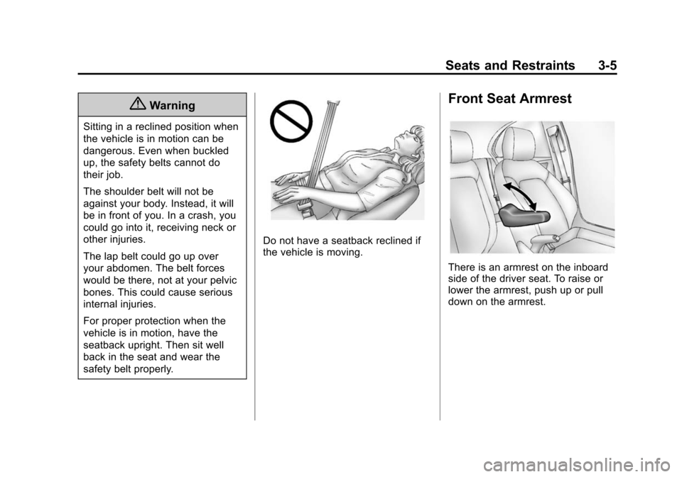 CHEVROLET SONIC 2014 2.G Owners Manual Black plate (5,1)Chevrolet Sonic Owner Manual (GMNA-Localizing-U.S./Canada-6081473) -
2014 - 2nd Edition - 8/19/13
Seats and Restraints 3-5
{Warning
Sitting in a reclined position when
the vehicle is 