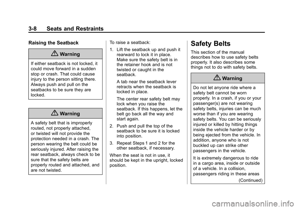 CHEVROLET SONIC 2014 2.G Owners Manual Black plate (8,1)Chevrolet Sonic Owner Manual (GMNA-Localizing-U.S./Canada-6081473) -
2014 - 2nd Edition - 8/19/13
3-8 Seats and Restraints
Raising the Seatback
{Warning
If either seatback is not lock