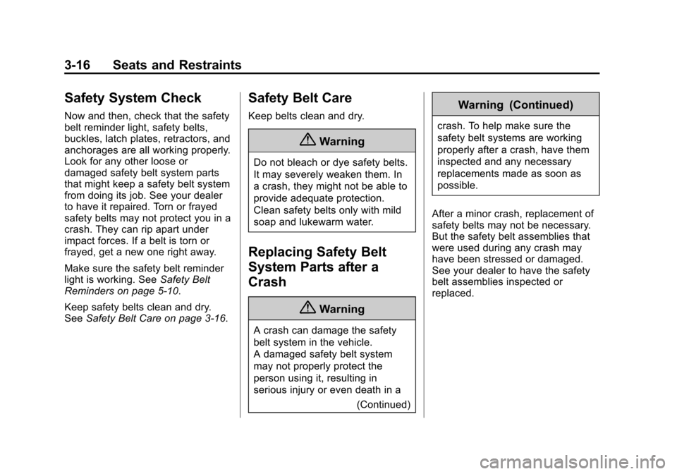 CHEVROLET SONIC 2014 2.G Owners Manual Black plate (16,1)Chevrolet Sonic Owner Manual (GMNA-Localizing-U.S./Canada-6081473) -
2014 - 2nd Edition - 8/19/13
3-16 Seats and Restraints
Safety System Check
Now and then, check that the safety
be
