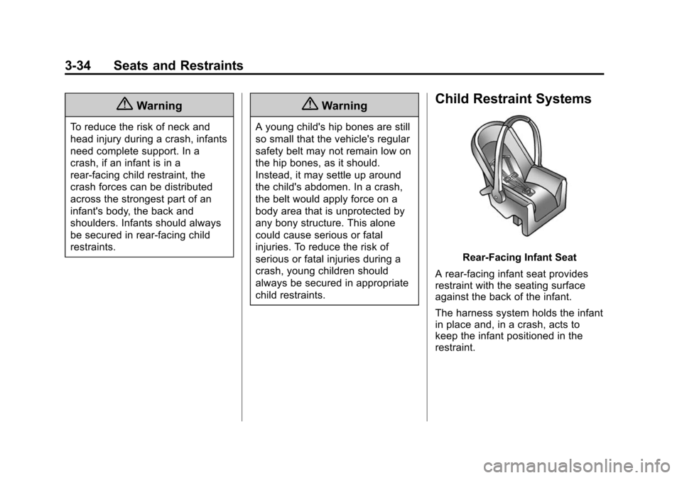 CHEVROLET SONIC 2014 2.G Owners Manual Black plate (34,1)Chevrolet Sonic Owner Manual (GMNA-Localizing-U.S./Canada-6081473) -
2014 - 2nd Edition - 8/19/13
3-34 Seats and Restraints
{Warning
To reduce the risk of neck and
head injury during