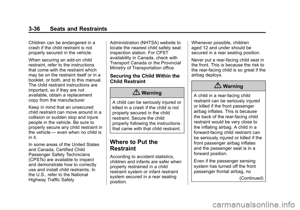 CHEVROLET SONIC 2014 2.G Owners Manual Black plate (36,1)Chevrolet Sonic Owner Manual (GMNA-Localizing-U.S./Canada-6081473) -
2014 - 2nd Edition - 8/19/13
3-36 Seats and Restraints
Children can be endangered in a
crash if the child restrai