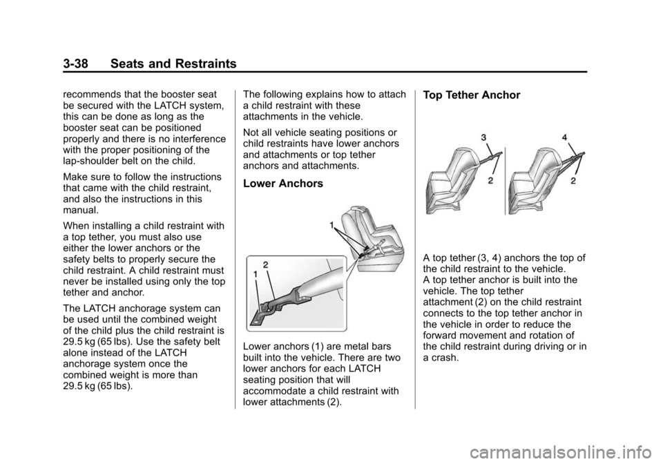 CHEVROLET SONIC 2014 2.G Owners Manual Black plate (38,1)Chevrolet Sonic Owner Manual (GMNA-Localizing-U.S./Canada-6081473) -
2014 - 2nd Edition - 8/19/13
3-38 Seats and Restraints
recommends that the booster seat
be secured with the LATCH