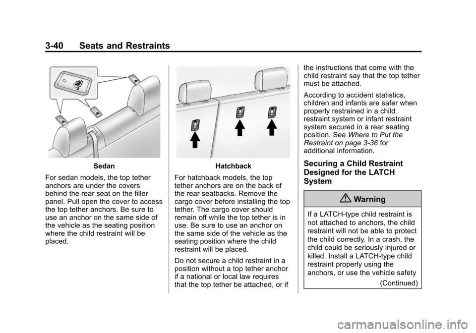 CHEVROLET SONIC 2014 2.G Owners Manual Black plate (40,1)Chevrolet Sonic Owner Manual (GMNA-Localizing-U.S./Canada-6081473) -
2014 - 2nd Edition - 8/19/13
3-40 Seats and Restraints
Sedan
For sedan models, the top tether
anchors are under t