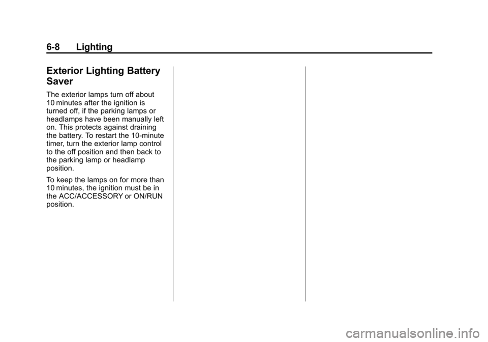 CHEVROLET SONIC 2015 2.G Owners Manual Black plate (8,1)Chevrolet Sonic Owner Manual (GMNA-Localizing-U.S./Canada-7707487) -
2015 - crc - 10/31/14
6-8 Lighting
Exterior Lighting Battery
Saver
The exterior lamps turn off about
10 minutes af