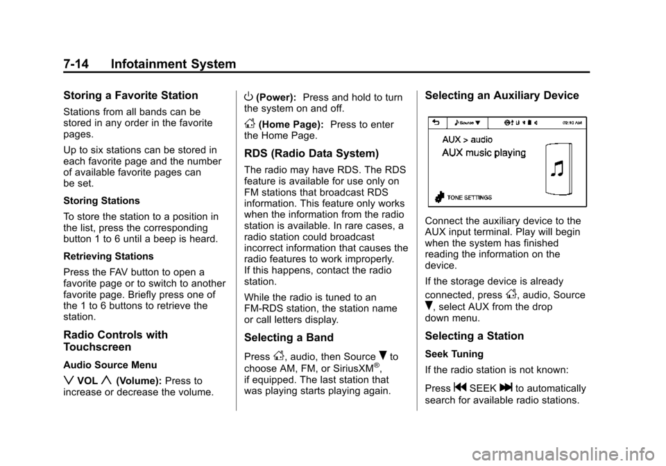 CHEVROLET SONIC 2015 2.G Owners Manual Black plate (14,1)Chevrolet Sonic Owner Manual (GMNA-Localizing-U.S./Canada-7707487) -
2015 - crc - 10/31/14
7-14 Infotainment System
Storing a Favorite Station
Stations from all bands can be
stored i CHEVROLET SONIC 2015 2.G Owners Manual Black plate (14,1)Chevrolet Sonic Owner Manual (GMNA-Localizing-U.S./Canada-7707487) -
2015 - crc - 10/31/14
7-14 Infotainment System
Storing a Favorite Station
Stations from all bands can be
stored i