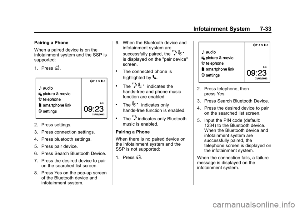 CHEVROLET SONIC 2015 2.G Owners Manual Black plate (33,1)Chevrolet Sonic Owner Manual (GMNA-Localizing-U.S./Canada-7707487) -
2015 - crc - 10/31/14
Infotainment System 7-33
Pairing a Phone
When a paired device is on the
infotainment system CHEVROLET SONIC 2015 2.G Owners Manual Black plate (33,1)Chevrolet Sonic Owner Manual (GMNA-Localizing-U.S./Canada-7707487) -
2015 - crc - 10/31/14
Infotainment System 7-33
Pairing a Phone
When a paired device is on the
infotainment system