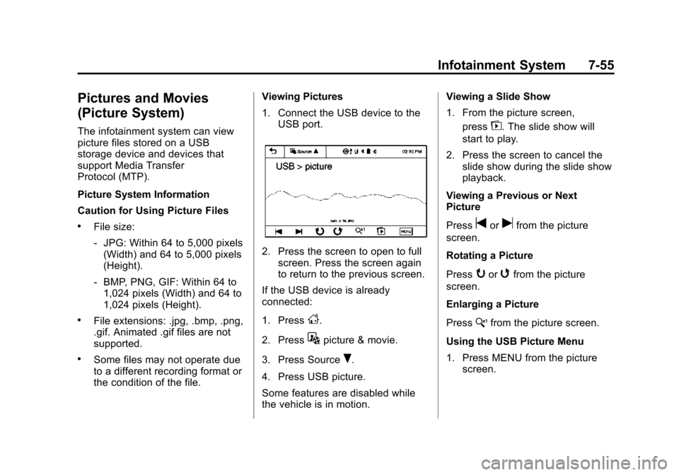 CHEVROLET SONIC 2015 2.G Owners Manual Black plate (55,1)Chevrolet Sonic Owner Manual (GMNA-Localizing-U.S./Canada-7707487) -
2015 - crc - 10/31/14
Infotainment System 7-55
Pictures and Movies
(Picture System)
The infotainment system can v CHEVROLET SONIC 2015 2.G Owners Manual Black plate (55,1)Chevrolet Sonic Owner Manual (GMNA-Localizing-U.S./Canada-7707487) -
2015 - crc - 10/31/14
Infotainment System 7-55
Pictures and Movies
(Picture System)
The infotainment system can v