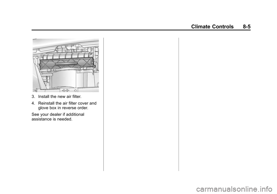 CHEVROLET SONIC 2015 2.G Owners Manual Black plate (5,1)Chevrolet Sonic Owner Manual (GMNA-Localizing-U.S./Canada-7707487) -
2015 - crc - 10/31/14
Climate Controls 8-5
3. Install the new air filter.
4. Reinstall the air filter cover andglo