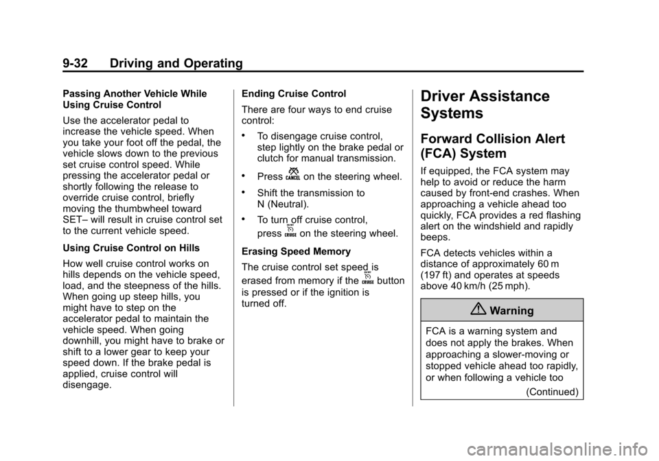CHEVROLET SONIC 2015 2.G Owners Manual Black plate (32,1)Chevrolet Sonic Owner Manual (GMNA-Localizing-U.S./Canada-7707487) -
2015 - crc - 10/31/14
9-32 Driving and Operating
Passing Another Vehicle While
Using Cruise Control
Use the accel CHEVROLET SONIC 2015 2.G Owners Manual Black plate (32,1)Chevrolet Sonic Owner Manual (GMNA-Localizing-U.S./Canada-7707487) -
2015 - crc - 10/31/14
9-32 Driving and Operating
Passing Another Vehicle While
Using Cruise Control
Use the accel
