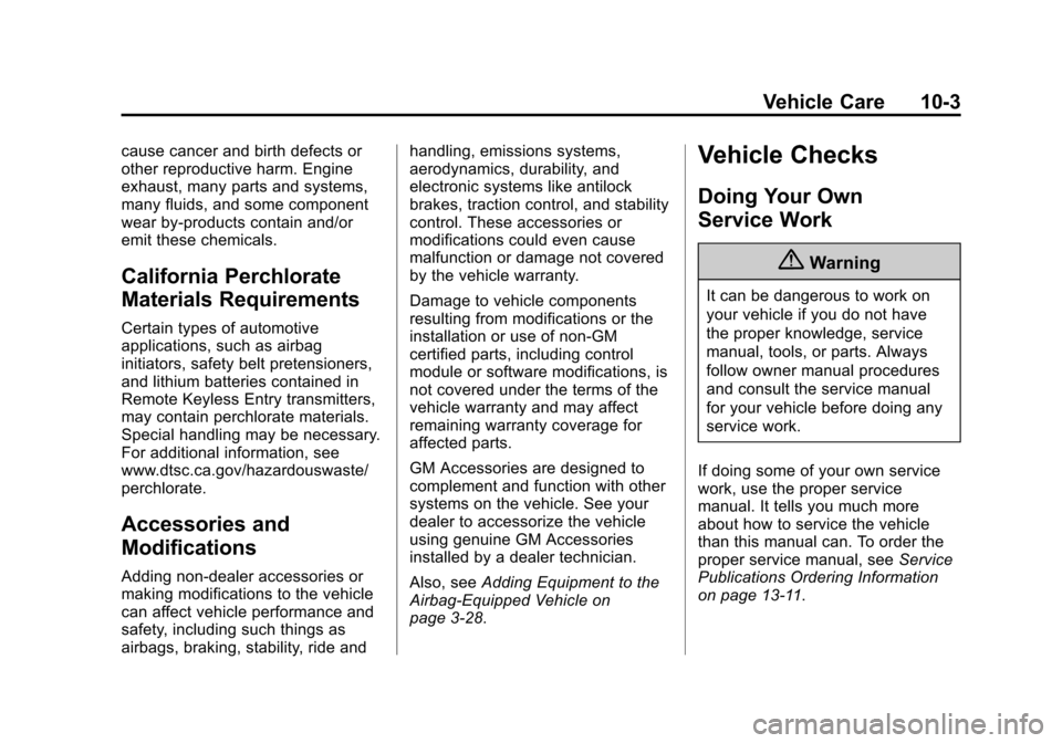 CHEVROLET SONIC 2015 2.G Owners Manual Black plate (3,1)Chevrolet Sonic Owner Manual (GMNA-Localizing-U.S./Canada-7707487) -
2015 - crc - 10/31/14
Vehicle Care 10-3
cause cancer and birth defects or
other reproductive harm. Engine
exhaust,