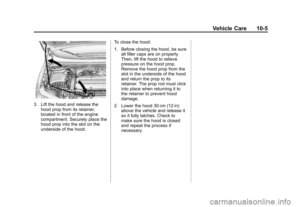 CHEVROLET SONIC 2015 2.G Owners Manual Black plate (5,1)Chevrolet Sonic Owner Manual (GMNA-Localizing-U.S./Canada-7707487) -
2015 - crc - 10/31/14
Vehicle Care 10-5
3. Lift the hood and release thehood prop from its retainer,
located in fr