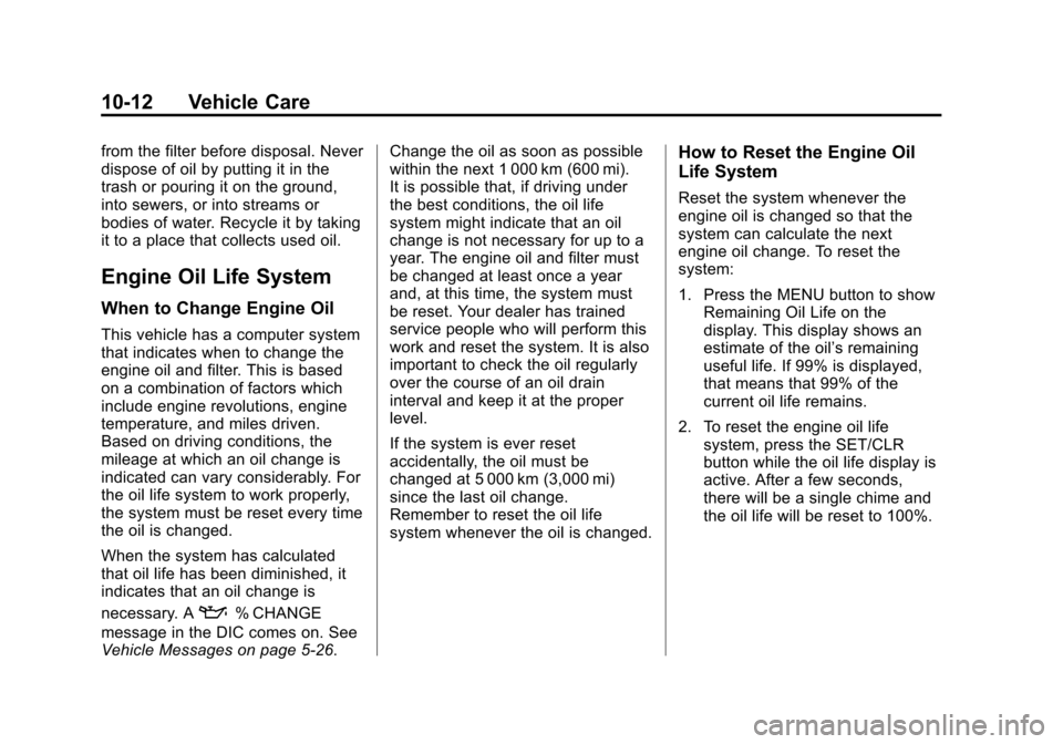 CHEVROLET SONIC 2015 2.G Owners Manual Black plate (12,1)Chevrolet Sonic Owner Manual (GMNA-Localizing-U.S./Canada-7707487) -
2015 - crc - 10/31/14
10-12 Vehicle Care
from the filter before disposal. Never
dispose of oil by putting it in t