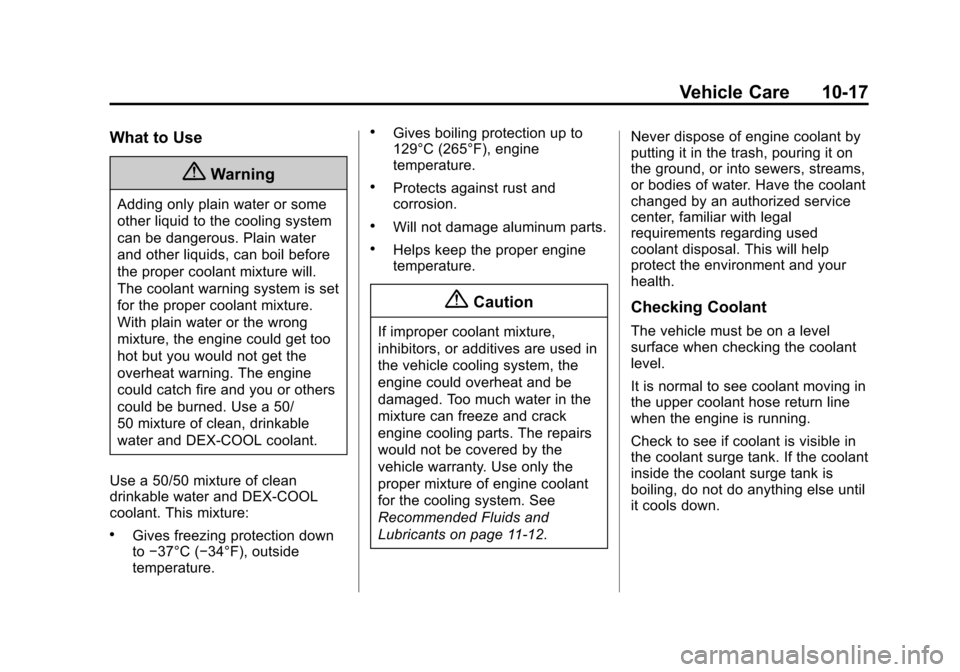 CHEVROLET SONIC 2015 2.G Owners Manual Black plate (17,1)Chevrolet Sonic Owner Manual (GMNA-Localizing-U.S./Canada-7707487) -
2015 - crc - 10/31/14
Vehicle Care 10-17
What to Use
{Warning
Adding only plain water or some
other liquid to the