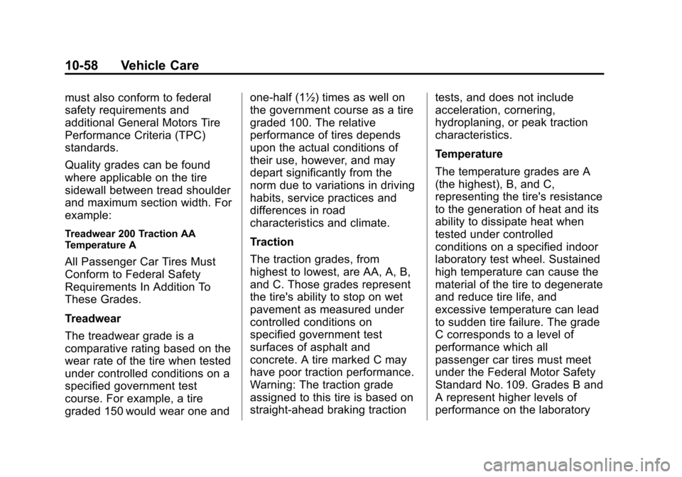 CHEVROLET SONIC 2015 2.G Owners Manual Black plate (58,1)Chevrolet Sonic Owner Manual (GMNA-Localizing-U.S./Canada-7707487) -
2015 - crc - 10/31/14
10-58 Vehicle Care
must also conform to federal
safety requirements and
additional General CHEVROLET SONIC 2015 2.G Owners Manual Black plate (58,1)Chevrolet Sonic Owner Manual (GMNA-Localizing-U.S./Canada-7707487) -
2015 - crc - 10/31/14
10-58 Vehicle Care
must also conform to federal
safety requirements and
additional General