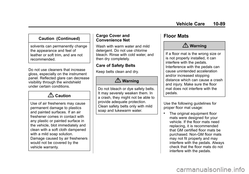 CHEVROLET SONIC 2015 2.G Owners Manual Black plate (89,1)Chevrolet Sonic Owner Manual (GMNA-Localizing-U.S./Canada-7707487) -
2015 - crc - 10/31/14
Vehicle Care 10-89
Caution (Continued)
solvents can permanently change
the appearance and f CHEVROLET SONIC 2015 2.G Owners Manual Black plate (89,1)Chevrolet Sonic Owner Manual (GMNA-Localizing-U.S./Canada-7707487) -
2015 - crc - 10/31/14
Vehicle Care 10-89
Caution (Continued)
solvents can permanently change
the appearance and f