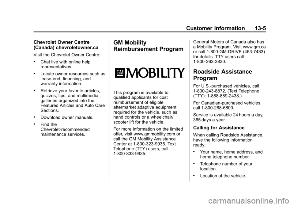 CHEVROLET SONIC 2015 2.G Owners Manual Black plate (5,1)Chevrolet Sonic Owner Manual (GMNA-Localizing-U.S./Canada-7707487) -
2015 - crc - 10/31/14
Customer Information 13-5
Chevrolet Owner Centre
(Canada) chevroletowner.ca
Visit the Chevro CHEVROLET SONIC 2015 2.G Owners Manual Black plate (5,1)Chevrolet Sonic Owner Manual (GMNA-Localizing-U.S./Canada-7707487) -
2015 - crc - 10/31/14
Customer Information 13-5
Chevrolet Owner Centre
(Canada) chevroletowner.ca
Visit the Chevro