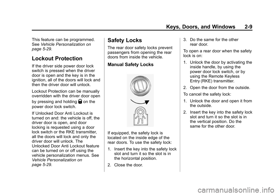 CHEVROLET SONIC 2015 2.G Owners Manual Black plate (9,1)Chevrolet Sonic Owner Manual (GMNA-Localizing-U.S./Canada-7707487) -
2015 - crc - 10/31/14
Keys, Doors, and Windows 2-9
This feature can be programmed.
SeeVehicle Personalization on
p CHEVROLET SONIC 2015 2.G Owners Manual Black plate (9,1)Chevrolet Sonic Owner Manual (GMNA-Localizing-U.S./Canada-7707487) -
2015 - crc - 10/31/14
Keys, Doors, and Windows 2-9
This feature can be programmed.
SeeVehicle Personalization on
p