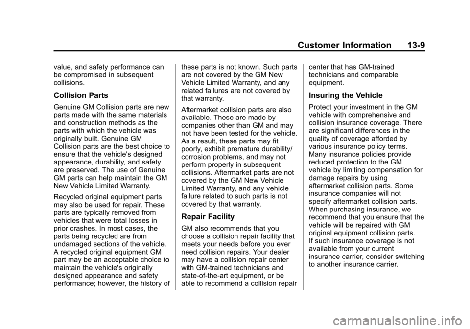 CHEVROLET SONIC 2015 2.G Owners Manual Black plate (9,1)Chevrolet Sonic Owner Manual (GMNA-Localizing-U.S./Canada-7707487) -
2015 - crc - 10/31/14
Customer Information 13-9
value, and safety performance can
be compromised in subsequent
col CHEVROLET SONIC 2015 2.G Owners Manual Black plate (9,1)Chevrolet Sonic Owner Manual (GMNA-Localizing-U.S./Canada-7707487) -
2015 - crc - 10/31/14
Customer Information 13-9
value, and safety performance can
be compromised in subsequent
col