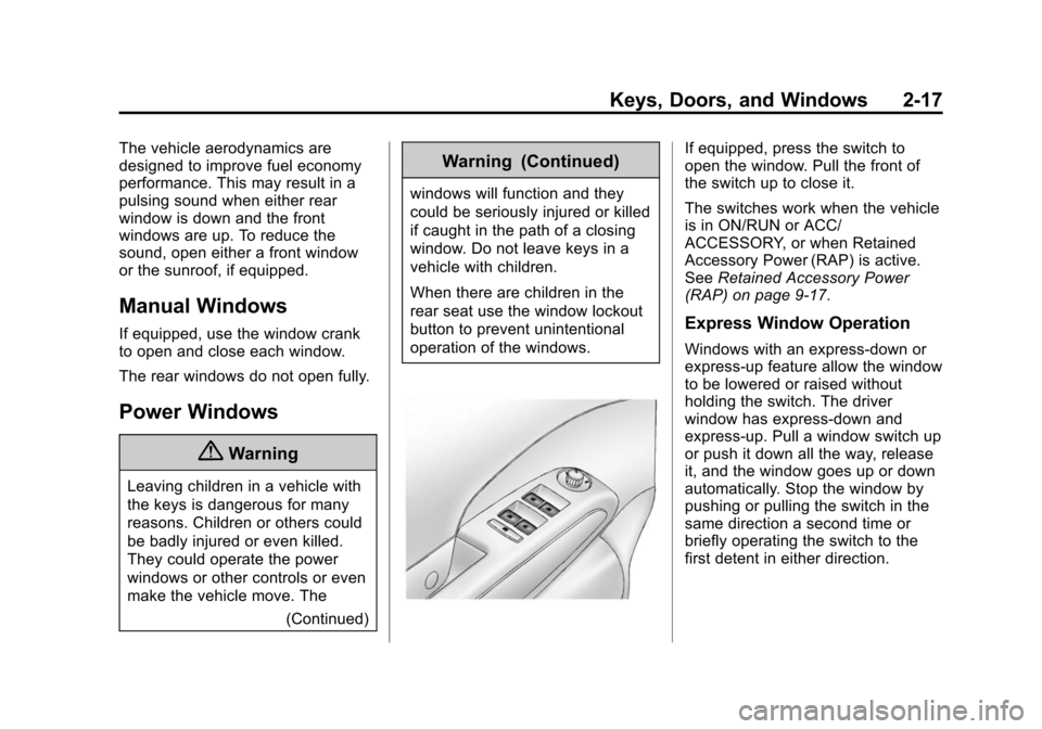 CHEVROLET SONIC 2015 2.G Owners Manual Black plate (17,1)Chevrolet Sonic Owner Manual (GMNA-Localizing-U.S./Canada-7707487) -
2015 - crc - 10/31/14
Keys, Doors, and Windows 2-17
The vehicle aerodynamics are
designed to improve fuel economy CHEVROLET SONIC 2015 2.G Owners Manual Black plate (17,1)Chevrolet Sonic Owner Manual (GMNA-Localizing-U.S./Canada-7707487) -
2015 - crc - 10/31/14
Keys, Doors, and Windows 2-17
The vehicle aerodynamics are
designed to improve fuel economy