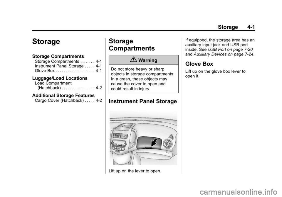 CHEVROLET SONIC 2015 2.G Owners Manual Black plate (1,1)Chevrolet Sonic Owner Manual (GMNA-Localizing-U.S./Canada-7707487) -
2015 - crc - 10/31/14
Storage 4-1
Storage
Storage Compartments
Storage Compartments . . . . . . . 4-1
Instrument P