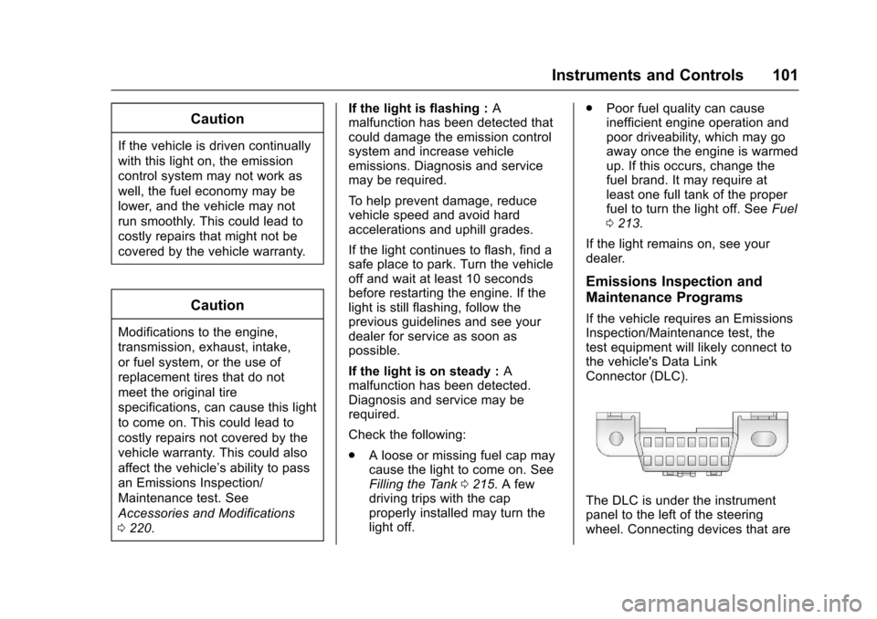 CHEVROLET SONIC 2016 2.G Owners Manual Chevrolet Sonic Owner Manual (GMNA-Localizing-U.S/Canada-9085902) -
2016 - CRC - 5/27/15
Instruments and Controls 101
Caution
If the vehicle is driven continually
with this light on, the emission
cont