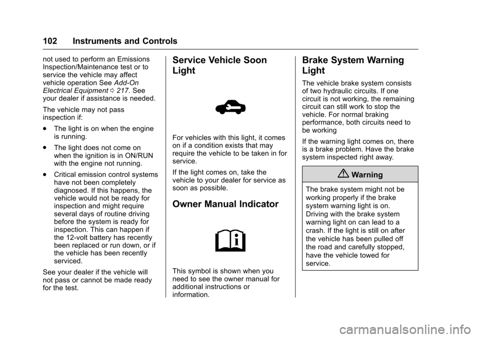 CHEVROLET SONIC 2016 2.G Owners Manual Chevrolet Sonic Owner Manual (GMNA-Localizing-U.S/Canada-9085902) -
2016 - CRC - 5/27/15
102 Instruments and Controls
not used to perform an Emissions
Inspection/Maintenance test or to
service the veh