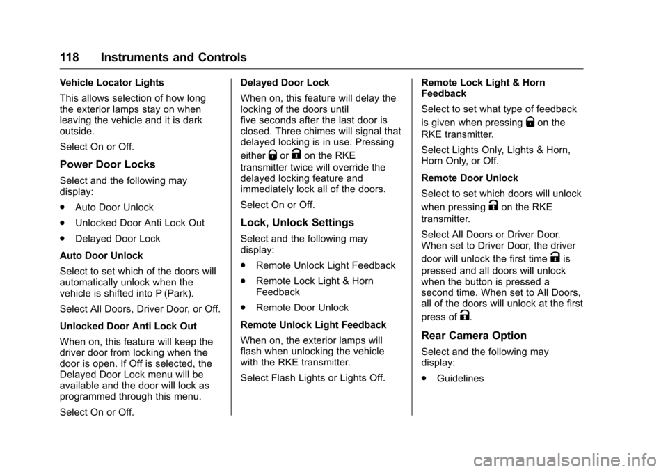 CHEVROLET SONIC 2016 2.G Owners Manual Chevrolet Sonic Owner Manual (GMNA-Localizing-U.S/Canada-9085902) -
2016 - CRC - 5/27/15
118 Instruments and Controls
Vehicle Locator Lights
This allows selection of how long
the exterior lamps stay o