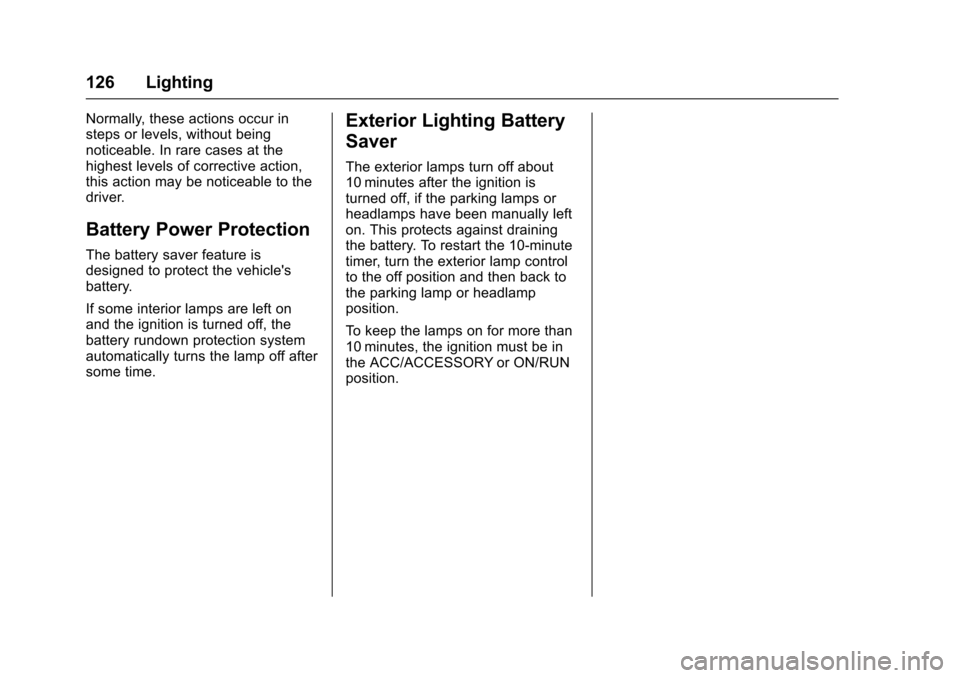 CHEVROLET SONIC 2016 2.G Owners Manual Chevrolet Sonic Owner Manual (GMNA-Localizing-U.S/Canada-9085902) -
2016 - CRC - 5/27/15
126 Lighting
Normally, these actions occur in
steps or levels, without being
noticeable. In rare cases at the
h