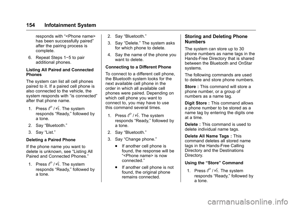 CHEVROLET SONIC 2016 2.G Owners Manual Chevrolet Sonic Owner Manual (GMNA-Localizing-U.S/Canada-9085902) -
2016 - CRC - 5/27/15
154 Infotainment System
responds with“<Phone name>
has been successfully paired”
after the pairing process 