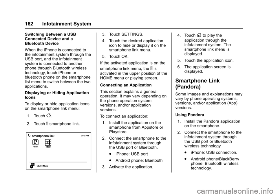 CHEVROLET SONIC 2016 2.G Owners Manual Chevrolet Sonic Owner Manual (GMNA-Localizing-U.S/Canada-9085902) -
2016 - CRC - 5/27/15
162 Infotainment System
Switching Between a USB
Connected Device and a
Bluetooth Device
When the iPhone is conn
