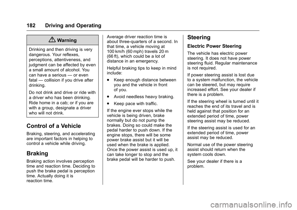 CHEVROLET SONIC 2016 2.G Owners Manual Chevrolet Sonic Owner Manual (GMNA-Localizing-U.S/Canada-9085902) -
2016 - CRC - 5/27/15
182 Driving and Operating
{Warning
Drinking and then driving is very
dangerous. Your reflexes,
perceptions, att