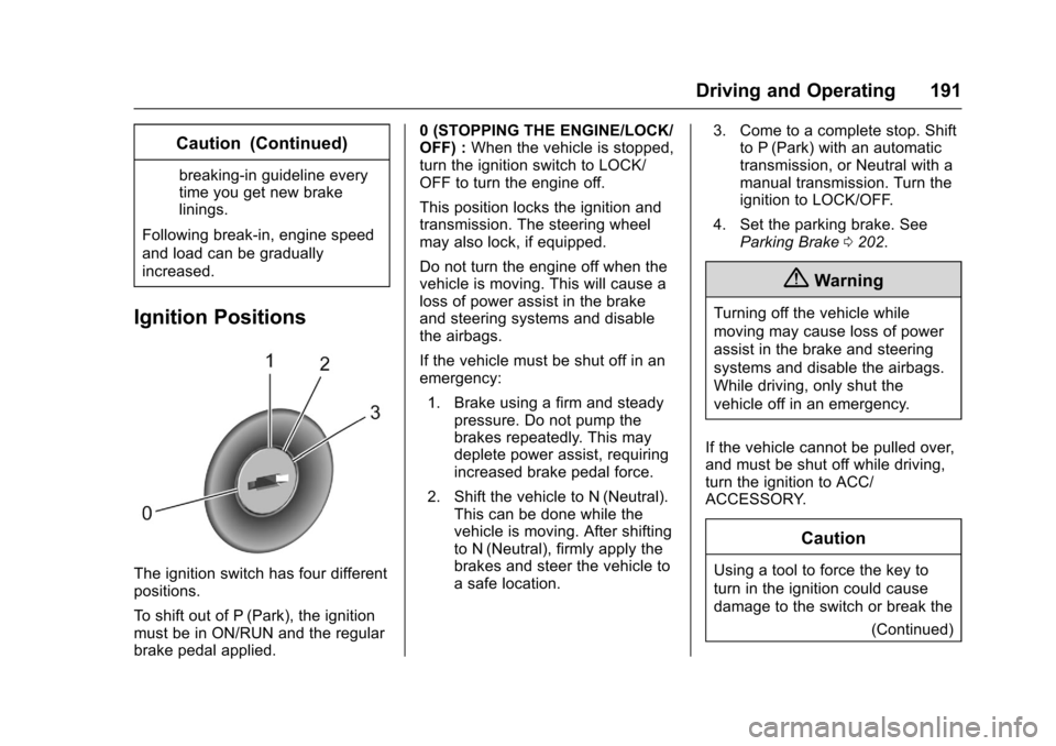 CHEVROLET SONIC 2016 2.G Owners Manual Chevrolet Sonic Owner Manual (GMNA-Localizing-U.S/Canada-9085902) -
2016 - CRC - 5/27/15
Driving and Operating 191
Caution (Continued)
breaking-in guideline every
time you get new brake
linings.
Follo