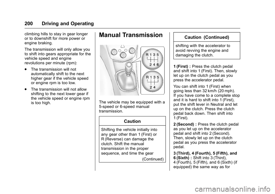 CHEVROLET SONIC 2016 2.G Owners Manual Chevrolet Sonic Owner Manual (GMNA-Localizing-U.S/Canada-9085902) -
2016 - CRC - 5/27/15
200 Driving and Operating
climbing hills to stay in gear longer
or to downshift for more power or
engine brakin