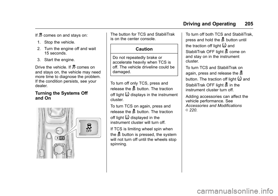 CHEVROLET SONIC 2016 2.G Owners Manual Chevrolet Sonic Owner Manual (GMNA-Localizing-U.S/Canada-9085902) -
2016 - CRC - 5/27/15
Driving and Operating 205
Ifdcomes on and stays on:
1. Stop the vehicle.
2. Turn the engine off and wait 15 sec