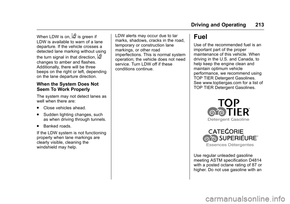 CHEVROLET SONIC 2016 2.G Owners Manual Chevrolet Sonic Owner Manual (GMNA-Localizing-U.S/Canada-9085902) -
2016 - CRC - 5/27/15
Driving and Operating 213
When LDW is on,@is green if
LDW is available to warn of a lane
departure. If the vehi