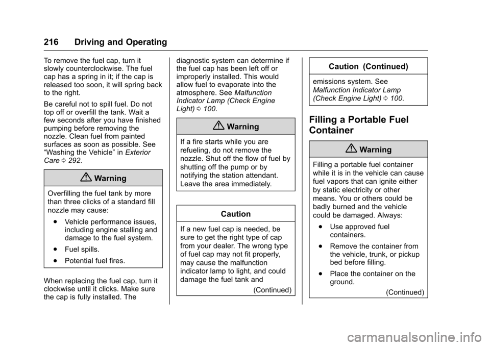 CHEVROLET SONIC 2016 2.G Owners Manual Chevrolet Sonic Owner Manual (GMNA-Localizing-U.S/Canada-9085902) -
2016 - CRC - 5/27/15
216 Driving and Operating
To remove the fuel cap, turn it
slowly counterclockwise. The fuel
cap has a spring in