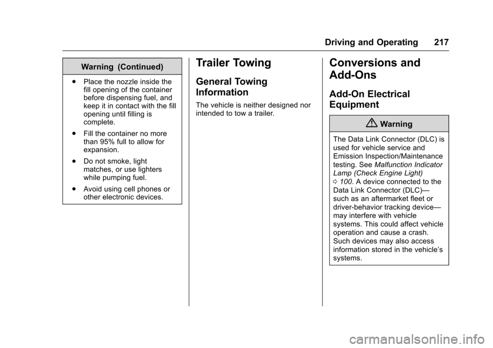 CHEVROLET SONIC 2016 2.G Owners Manual Chevrolet Sonic Owner Manual (GMNA-Localizing-U.S/Canada-9085902) -
2016 - CRC - 5/27/15
Driving and Operating 217
Warning (Continued)
.Place the nozzle inside the
fill opening of the container
before