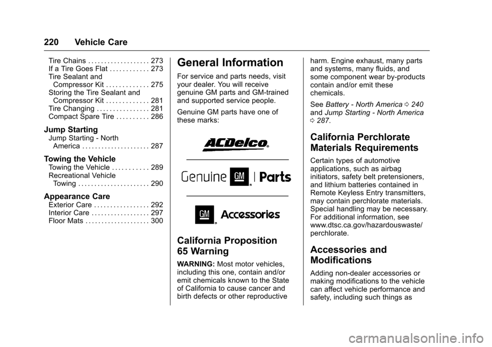 CHEVROLET SONIC 2016 2.G Owners Manual Chevrolet Sonic Owner Manual (GMNA-Localizing-U.S/Canada-9085902) -
2016 - CRC - 5/27/15
220 Vehicle Care
Tire Chains . . . . . . . . . . . . . . . . . . . 273
If a Tire Goes Flat . . . . . . . . . . 