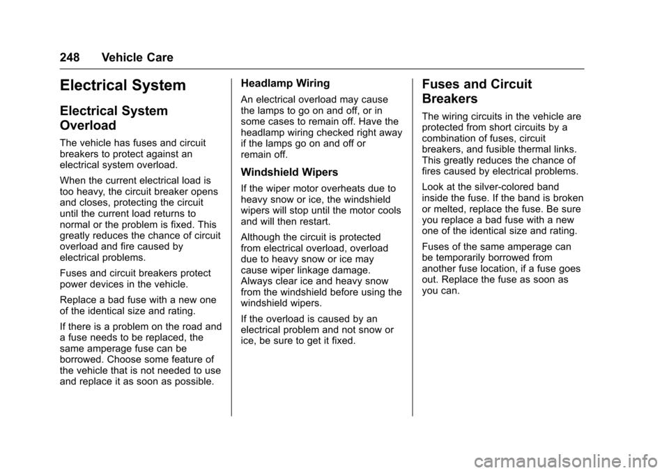 CHEVROLET SONIC 2016 2.G Owners Manual Chevrolet Sonic Owner Manual (GMNA-Localizing-U.S/Canada-9085902) -
2016 - CRC - 5/27/15
248 Vehicle Care
Electrical System
Electrical System
Overload
The vehicle has fuses and circuit
breakers to pro