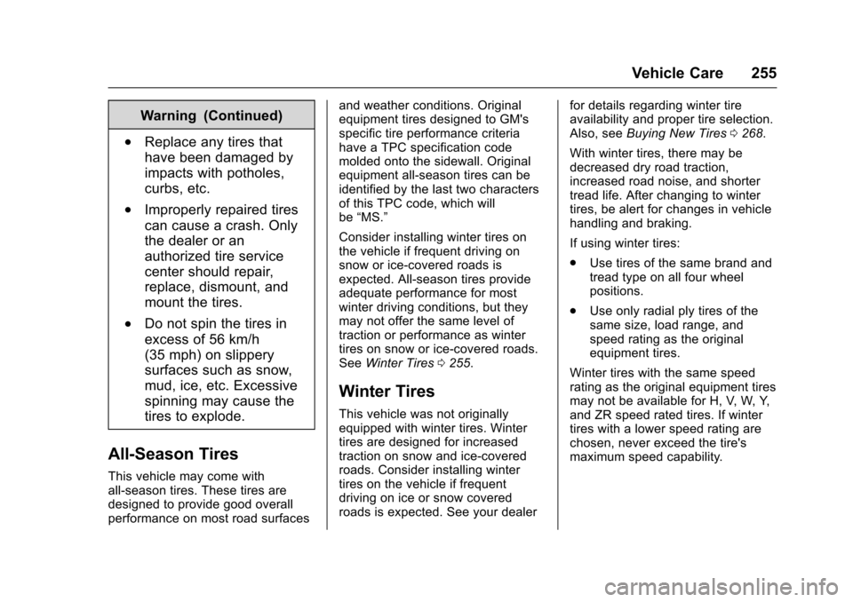 CHEVROLET SONIC 2016 2.G Owners Manual Chevrolet Sonic Owner Manual (GMNA-Localizing-U.S/Canada-9085902) -
2016 - CRC - 5/27/15
Vehicle Care 255
Warning (Continued)
.Replace any tires that
have been damaged by
impacts with potholes,
curbs,