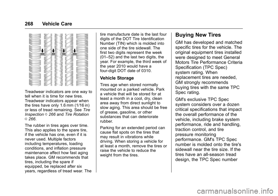 CHEVROLET SONIC 2016 2.G Owners Manual Chevrolet Sonic Owner Manual (GMNA-Localizing-U.S/Canada-9085902) -
2016 - CRC - 5/27/15
268 Vehicle Care
Treadwear indicators are one way to
tell when it is time for new tires.
Treadwear indicators a