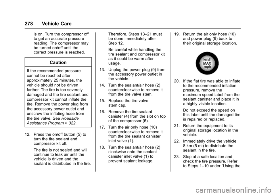 CHEVROLET SONIC 2016 2.G Owners Manual Chevrolet Sonic Owner Manual (GMNA-Localizing-U.S/Canada-9085902) -
2016 - CRC - 5/27/15
278 Vehicle Care
is on. Turn the compressor off
to get an accurate pressure
reading. The compressor may
be turn