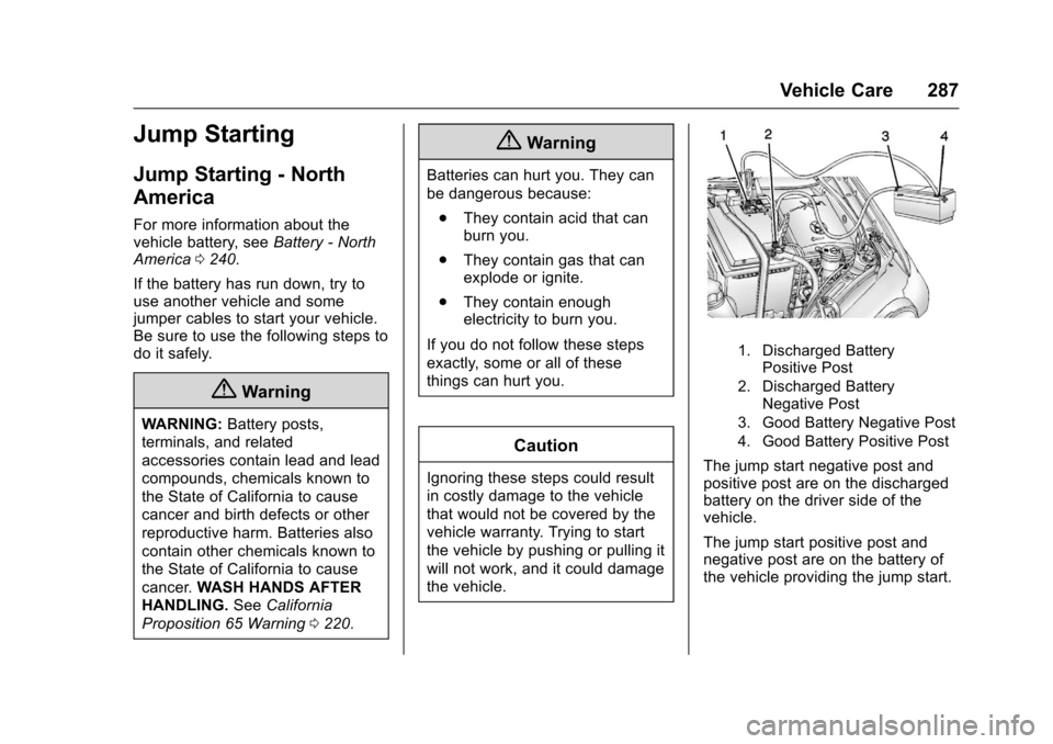 CHEVROLET SONIC 2016 2.G Owners Manual Chevrolet Sonic Owner Manual (GMNA-Localizing-U.S/Canada-9085902) -
2016 - CRC - 5/27/15
Vehicle Care 287
Jump Starting
Jump Starting - North
America
For more information about the
vehicle battery, se