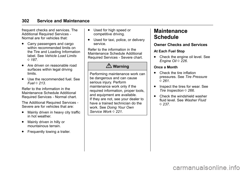 CHEVROLET SONIC 2016 2.G Owners Manual Chevrolet Sonic Owner Manual (GMNA-Localizing-U.S/Canada-9085902) -
2016 - CRC - 5/27/15
302 Service and Maintenance
frequent checks and services. The
Additional Required Services -
Normal are for veh