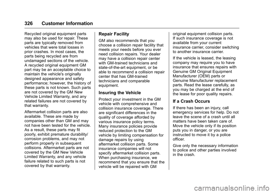 CHEVROLET SONIC 2016 2.G Owners Manual Chevrolet Sonic Owner Manual (GMNA-Localizing-U.S/Canada-9085902) -
2016 - CRC - 5/27/15
326 Customer Information
Recycled original equipment parts
may also be used for repair. These
parts are typical