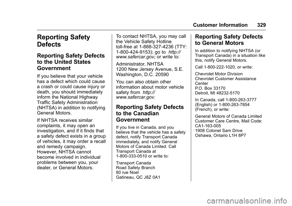 CHEVROLET SONIC 2016 2.G Owners Manual Chevrolet Sonic Owner Manual (GMNA-Localizing-U.S/Canada-9085902) -
2016 - CRC - 5/27/15
Customer Information 329
Reporting Safety
Defects
Reporting Safety Defects
to the United States
Government
If y
