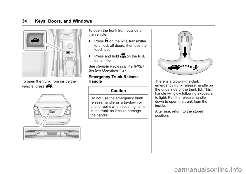 CHEVROLET SONIC 2016 2.G Owners Manual Chevrolet Sonic Owner Manual (GMNA-Localizing-U.S/Canada-9085902) -
2016 - CRC - 5/27/15
34 Keys, Doors, and Windows
To open the trunk from inside the
vehicle, press
V.
To open the trunk from outside 