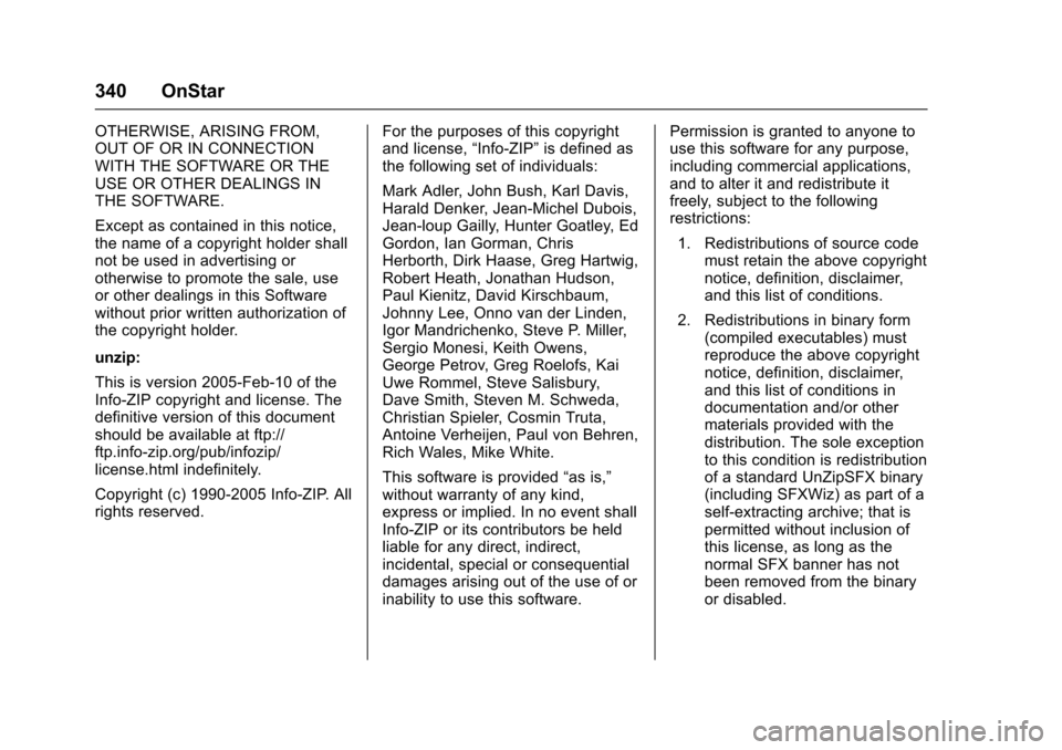 CHEVROLET SONIC 2016 2.G Owners Manual Chevrolet Sonic Owner Manual (GMNA-Localizing-U.S/Canada-9085902) -
2016 - CRC - 5/27/15
340 OnStar
OTHERWISE, ARISING FROM,
OUT OF OR IN CONNECTION
WITH THE SOFTWARE OR THE
USE OR OTHER DEALINGS IN
T